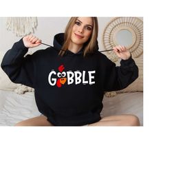 gobble hoodie, turkey sweatshirt, thanksgiving gobble sweatshirt, thanksgiving sweatshirt, fall sweatshirt, women thanks
