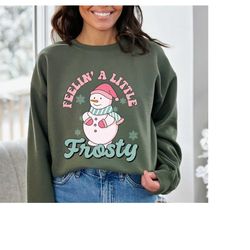 feeling a little sweatshirt , cute snowman hoodie, frosty snowflake sweatshirt, gift for christmas, winter holiday sweat