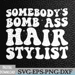 somebody's bomb ass hair stylist svg, eps, png, dxf, digital download