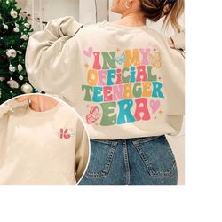 in my official teenager era sweatshirt, 16th birthday shirt, personalized birthday tee, girls birthday party shirts, bir