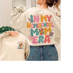homeschool mom sweatshirt, in my homeschool mom era crewneck, homeschooling mama shirt, home school teacher gift, in my