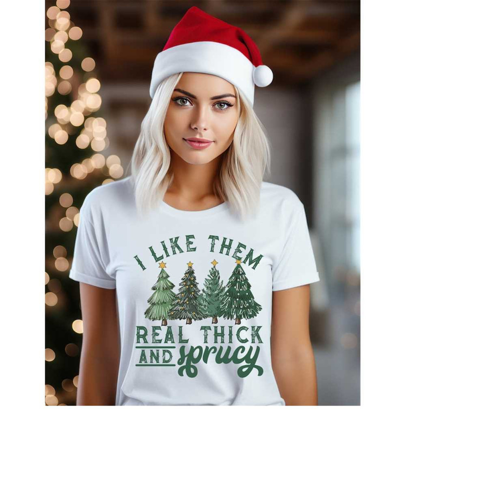MR-15112023141928-i-like-them-real-thick-and-sprucy-funny-christmas-t-shirt-white.jpg