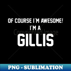 Of Course Im Awesome Im A Gillis Gillis Surname - High-Resolution PNG Sublimation File - Boost Your Success with this Inspirational PNG Download