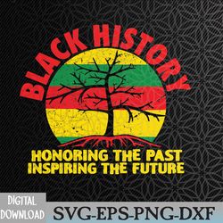 black history honoring the past inspiring the future svg, eps, png, dxf, digital download