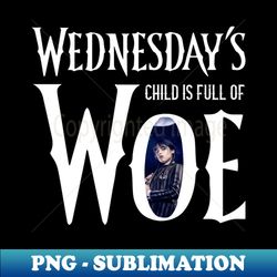 Wednesdays child is full of woe - Sublimation-Ready PNG File - Transform Your Sublimation Creations
