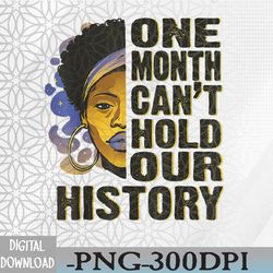black history month one month can't hold our history svg, eps, png, dxf, digital download
