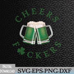 cheers fuckers st patricks day svg, eps, png, dxf, digital download