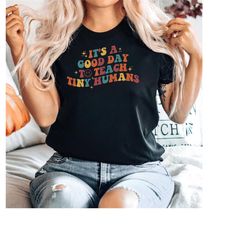 it's a good day to teach tiny humans shirt, funny teacher shirt, teaching shirt, teacher gift, preschool teacher shirt,