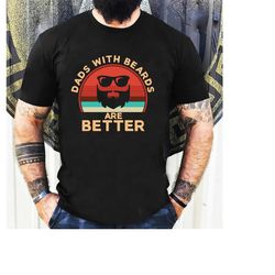 dads with beards are better shirt, funny dad shirt, fathers day gift, beard father tshirt