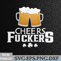 st patricks day cheers fuckers funny beer drinking svg, eps, png, dxf, digital download
