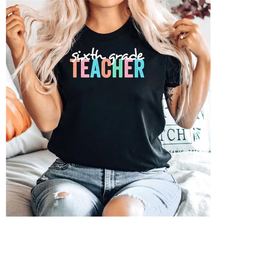 MR-15112023152837-sixth-grade-teacher-shirt-6th-grade-teacher-t-shirt-sixth-image-1.jpg