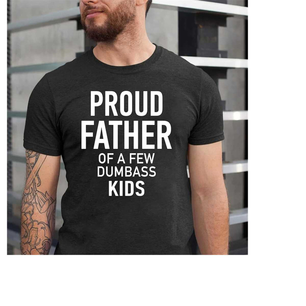 MR-1511202315307-proud-father-of-a-few-dumbass-kids-father-day-gift-shirt-mens-image-1.jpg