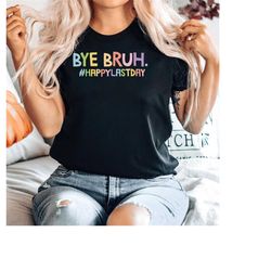 last day of school shirt, last day of school teacher shirt, bruh teacher shirt, last day of school funny kid shirt, grad