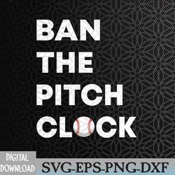 ban the pitch clock in baseball - show your support svg, eps, png, dxf, digital download