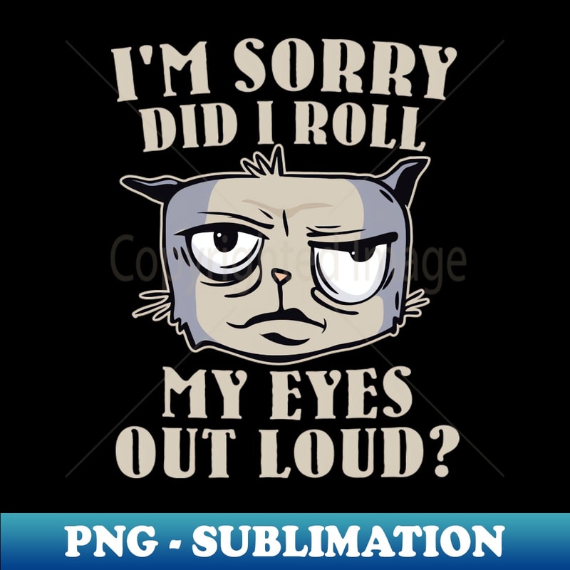 IT-20231115-7795_Funny - Im Sorry did I roll my Eyes Out Loud 7279.jpg