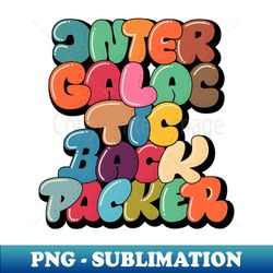 intergalactic backpacker bubble style typography - high-quality png sublimation download - perfect for sublimation mastery