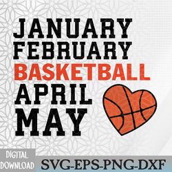 january february basketball april funny apparel svg, eps, png, dxf, digital download