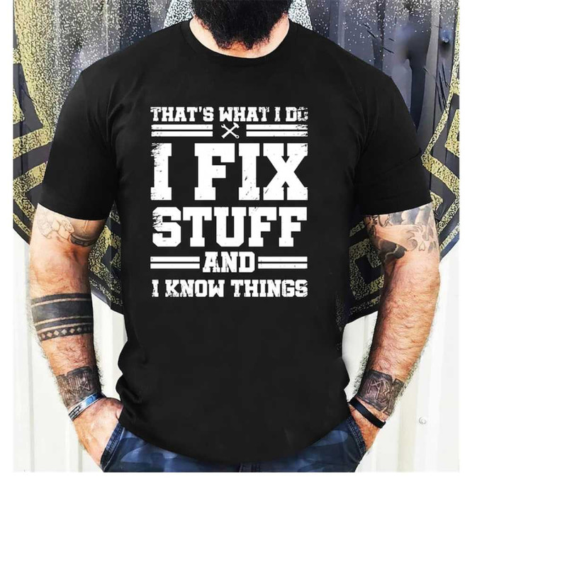 MR-15112023154319-funny-mechanic-i-fix-stuff-and-know-things-gift-shirt-humor-image-1.jpg