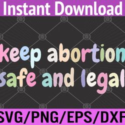 keep abortion safe and legal women's rights pro choice svg, eps, png, dxf, digital download