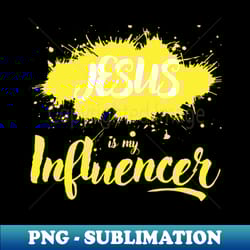 jesus is my influencer - sublimation-ready png file - vibrant and eye-catching typography
