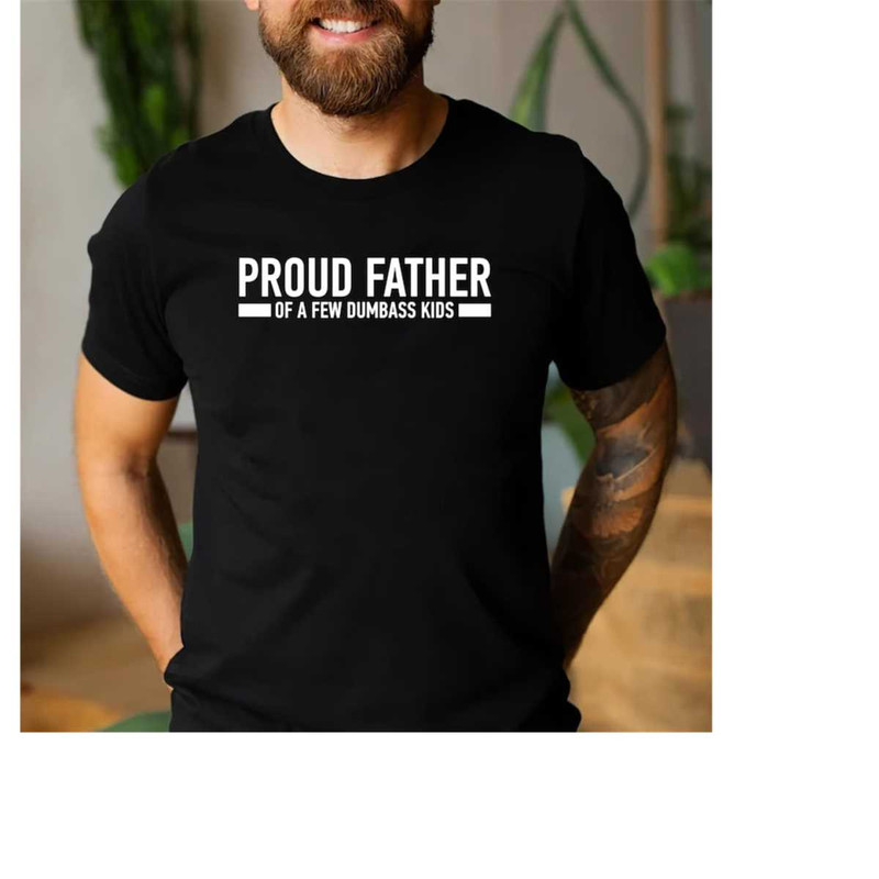 MR-15112023154641-funny-shirt-men-proud-father-of-a-few-dumbass-kids-t-shirt-image-1.jpg