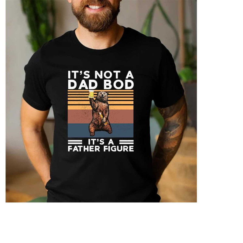 MR-1511202315506-its-not-a-dad-bod-its-a-father-figure-shirt-dad-image-1.jpg