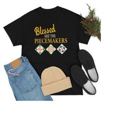 Quilting Shirt, Blessed Are The Piecemakers, Quilt Gift, Love Quilting, Quilter Gift, Mom Quilt Gift, Quilt Lover, Gift