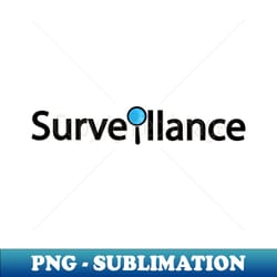 surveillance being surveilled - stylish sublimation digital download - perfect for sublimation art