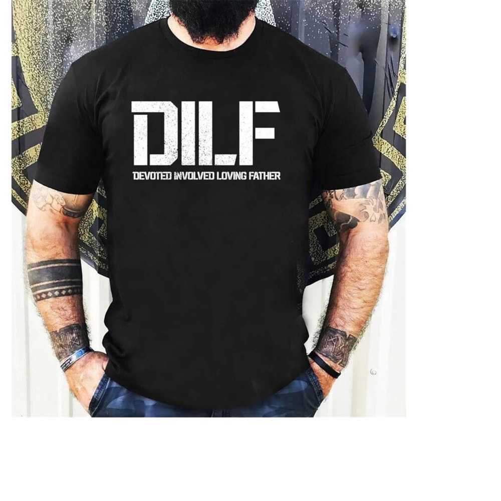 MR-1511202316118-dilf-devoted-involved-loving-father-t-shirt-dad-shirt-gift-image-1.jpg