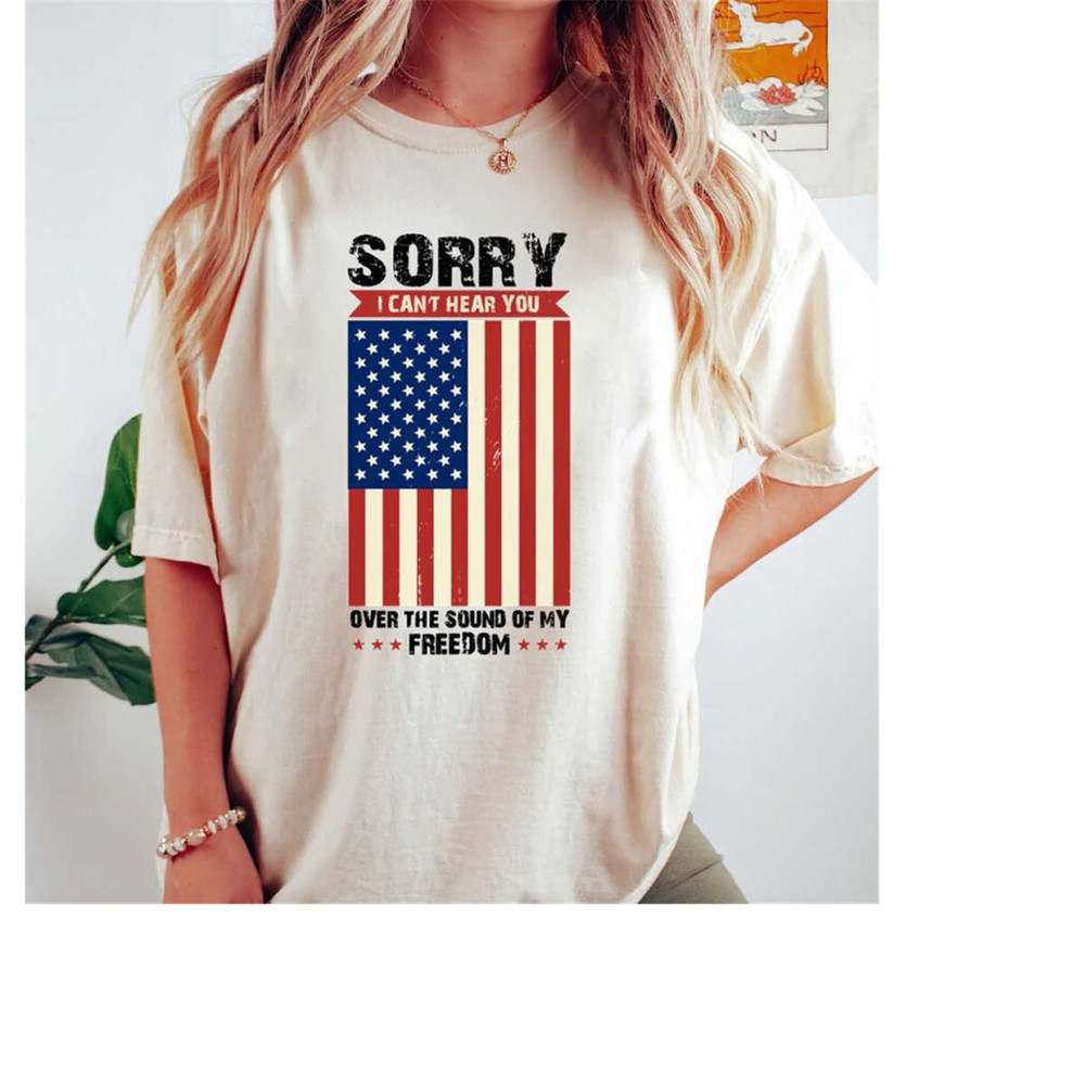MR-1511202316164-patriotic-shirt-sorry-i-cant-hear-you-over-the-sound-of-image-1.jpg