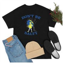 don't be salty shirt,funny shirt for women,gift for her,gift for women,don't be a salty bitch,salty shirt,funny sarcasti