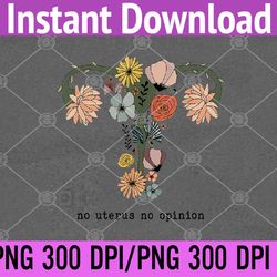 vintage no uterus no opinion feminist pro-choice png, digital download