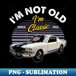 ford mustang shelby gt350 1965 im not old - vintage sublimation png download - vibrant and eye-catching typography