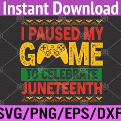 juneteenth gamer i pause my game to celebrate juneteeth svg, eps, png, dxf, digital download