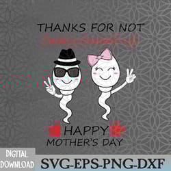 thanks for not swallowing us happy mother's day funny svg, eps, png, dxf, digital download
