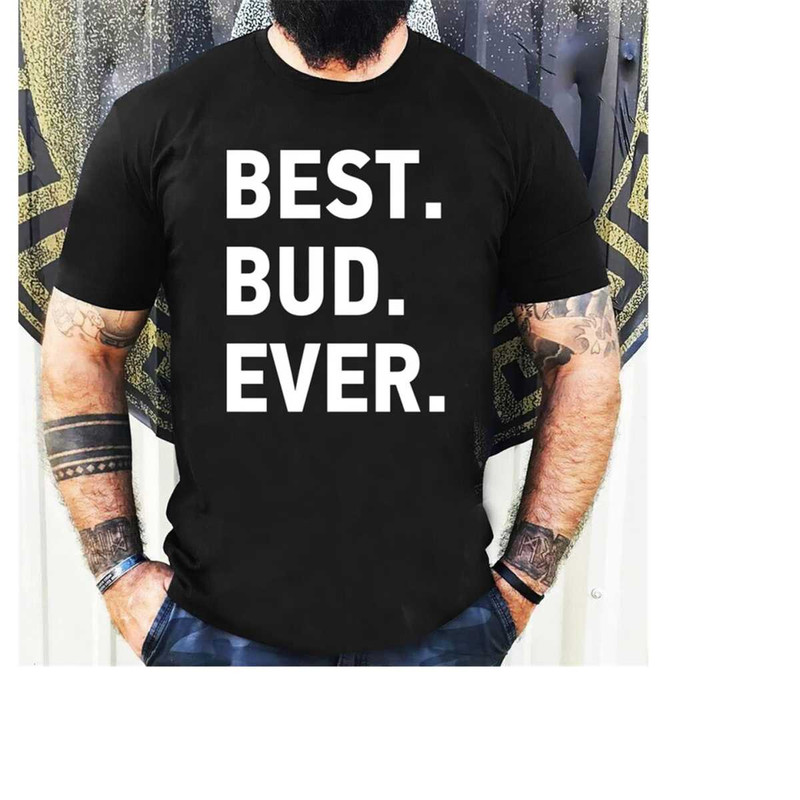 MR-15112023162935-dad-gift-best-bud-ever-mens-funny-shirt-mens-tshirt-image-1.jpg