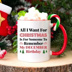all i want for christmas is someone to remember my december birthday mug