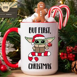 baby yoda christmas mug, but first christmas funny christmas mug