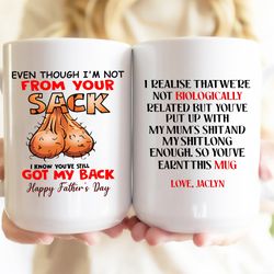 even though im not from your sack i know you still got my back coffee mug, bonus dad fathers day gifts