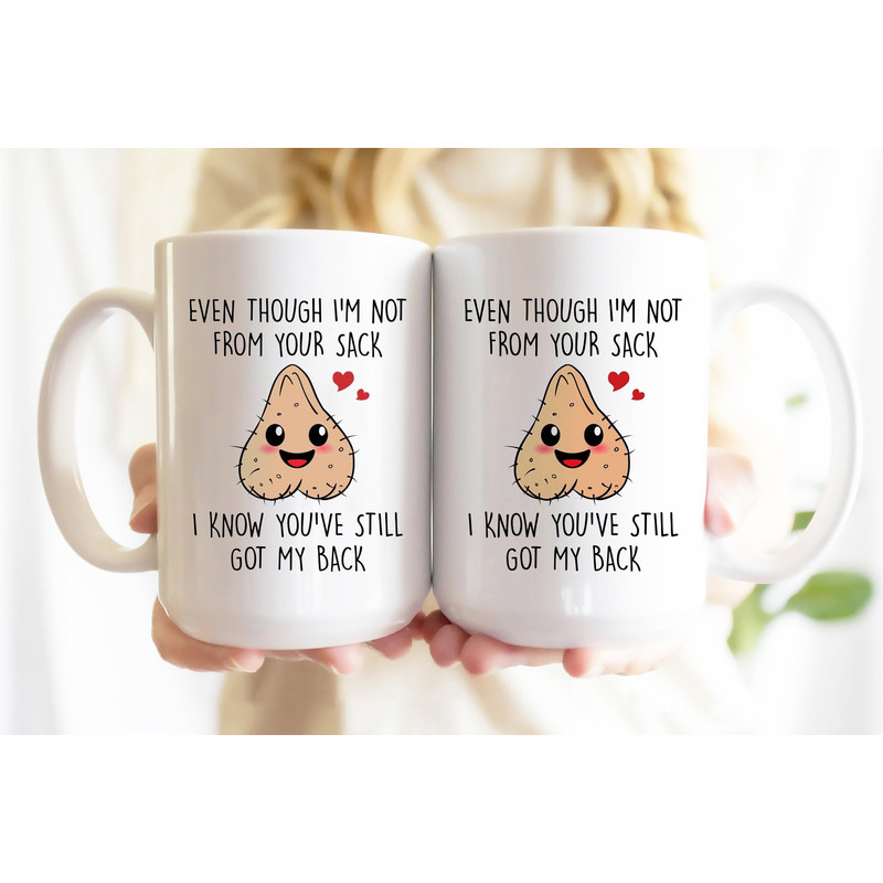 Even Though I'm Not From Your Sack Mug, Funny Step Dad Mug From Son Daughter, Gift Fathers day Mug, Fathers Birthday Mug, Step Dad Mug.jpg