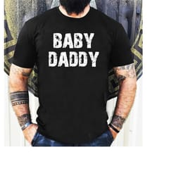 funny mens shirt - new dad gift | baby daddy shirt | new dad shirt husband shirt mens shirt valentines day gift maternit