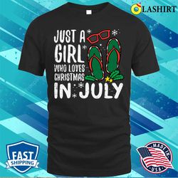 just a girl who loves christmas in july xmas t-shirt - olashirt