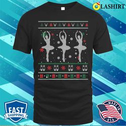 christmas t-shirt, ballet dancer ballerina ugly christmas sweater pointe shoe t-shirt - olashirt
