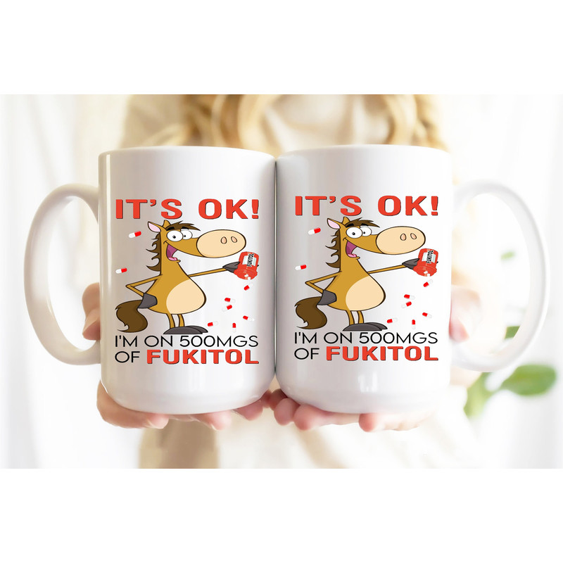 Horse It's Ok I'm On 500mgs Of Fukitol Coffee Mug.jpg