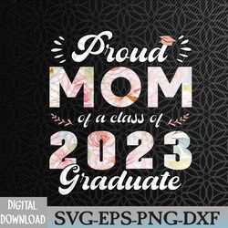proud mom of class of 2023 graduate senior 23 floral family svg, eps, png, dxf, digital download