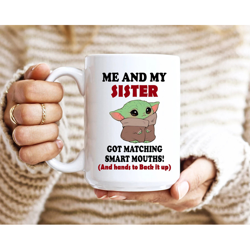 Me And My Sister Got Matching Smart Mouths Funny Mug, Birthday Gift, Valentines Day Gift, Funny Gift for Sister or Family.jpg