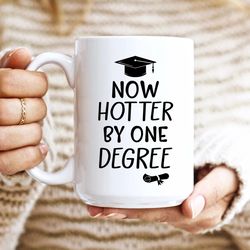 now hotter by one degree coffee mug, best graduation gift for college and high school graduates