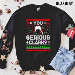 new you serious clark ugly sweater funny christmas shirt - olashirt