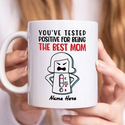 personalize youve tested positive for being the best mom mug