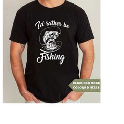 i'd rather be fishing t-shirt - unisex funny mens fishing shirt - fisherman gift tshirt for father's day christmas birth